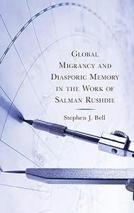 Global Migrancy and Diasporic Memory in the work of Salman Rushdie