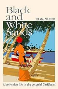 Black and White Sands A bohemian life in the colonial Caribbean