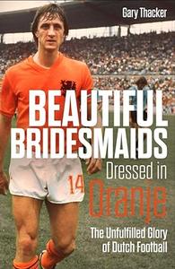 Beautiful Bridesmaids Dressed in Oranje The Unfulfilled Glory of Dutch Football