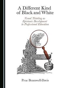 A Different Kind of Black and White Visual Thinking as Epistemic Development in Professional Education Paperback – July