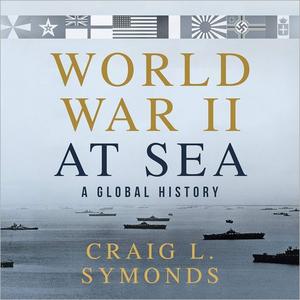 World War II at Sea A Global History [Audiobook]
