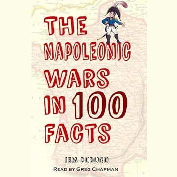 The Napoleonic Wars in 100 Facts [Audiobook]