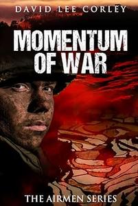 Momentum of War A Vietnam War Novel (The Airmen Series Book 8)