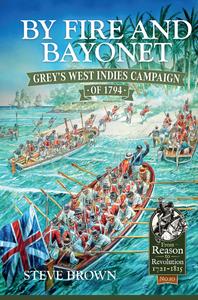 By Fire and Bayonet Grey's West Indies Campaign of 1794 (From Reason to Revolution)