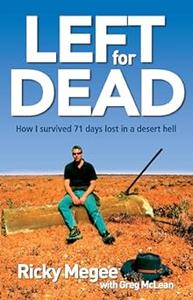 Left for Dead How I Survived 71 Days in the Outback