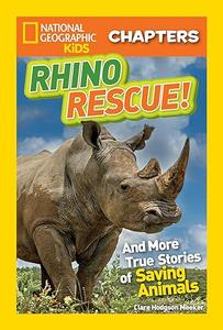 National Geographic Kids Chapters Rhino Rescue And More True Stories of Saving Animals (NGK Chapters)