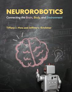 Neurorobotics Connecting the Brain, Body, and Environment (Intelligent Robotics and Autonomous Agents series)