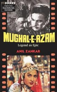Mughal-e-Azam – Legend as Epic