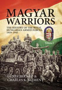 Magyar Warriors The History of the Royal Hungarian Armed Forces 1919-1945