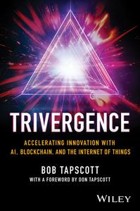 TRIVERGENCE Accelerating Innovation with AI, Blockchain, and the Internet of Things