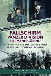Fallschirm–Panzer–Division 'Hermann Göring' A History of the Luftwaffe's Only Armoured Division, 1933–1945