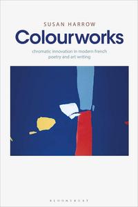 Colourworks Chromatic Innovation in Modern French Poetry and Art Writing