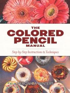 The Colored Pencil Manual Step-by-Step Instructions and Techniques (2024)