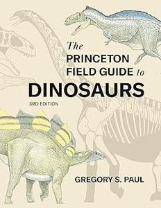 The Princeton Field Guide to Dinosaurs Third Edition  Ed 3