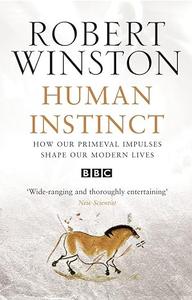 Human Instinct How Our Primeval Impulses Shape Our Modern Lives