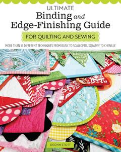 Ultimate Binding and Edge–Finaishing Guide for Quilting and Sewing More Than 16 Different Techniques from Basic to Scalloped