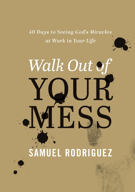 Walk Out of Your Mess by Samuel Rodriguez 5b04742ae4a116c40160eab6d85fc2df