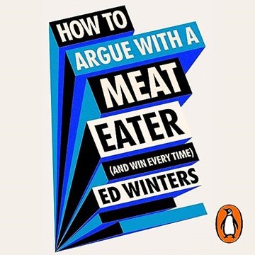 How to Argue with a Meat Eater (and Win Every Time) [Audiobook]