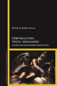 Temporalities, Texts, Ideologies Ancient and Early Modern Perspectives