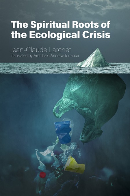 The Spiritual Roots of the Ecological Crisis by Jean-Claude Larchet 147e92298f8971eae5d6df935d6597e7