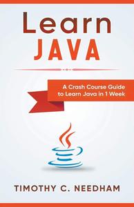 Learn Java A Crash Course Guide to Learn Java in 1 Week