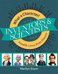 Inventors and Scientists (What A Character! Notable Lives from History)