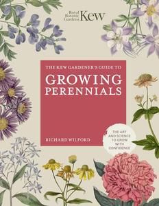 The Kew Gardener’s Guide to Growing Perennials The Art and Science to Grow with Confidence (Kew Experts)