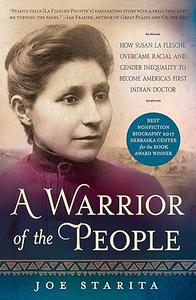 A Warrior of the People How Susan La Flesche Overcame Racial and Gender Inequality to Become America’s First Indian Doctor