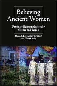 Believing Ancient Women Feminist Epistemologies for Greece and Rome
