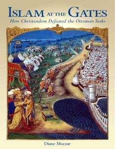 Islam At The Gates How Christendom Defeated the Ottoman Turks