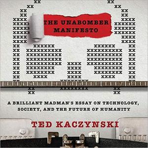 The Unabomber Manifesto A Brilliant Madman's Essay on Technology, Society, and the Future of Humanity [Audiobook]