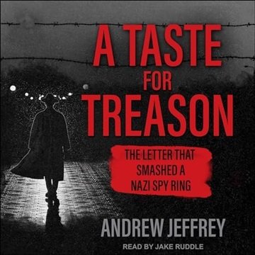 A Taste for Treason: The Letter That Smashed a Nazi Spy Ring [Audiobook]