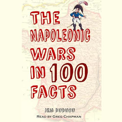 The Napoleonic Wars in 100 Facts [Audiobook]