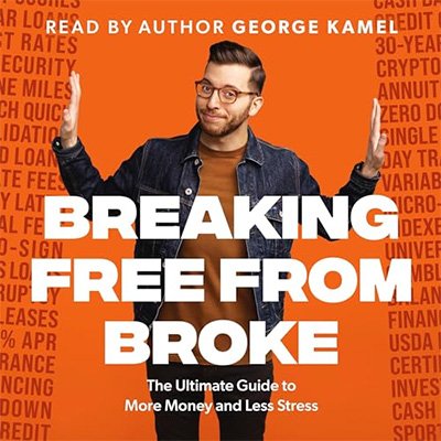 Breaking Free from Broke: The Ultimate Guide to More Money and Less Stress (Audiobook)