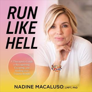 Run Like Hell: A Therapist's Guide to Recognizing, Escaping, and Healing from Trauma Bonds [Audio...