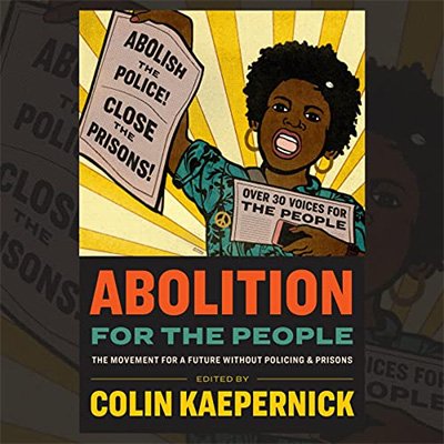 Abolition for the People: The Movement for a Future Without Policing & Prisons