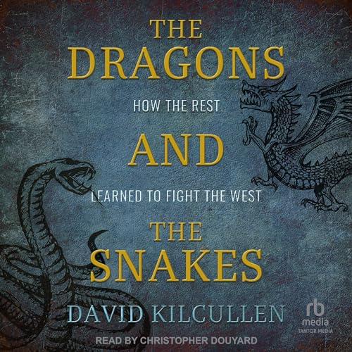 The Dragons and the Snakes How the Rest Learned to Fight the West [Audiobook]