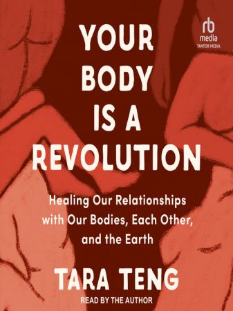 Your Body is a Revolution: Healing Our Relationships with Our Bodies, Each Other, and the Earth [...
