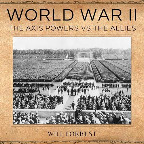 World War II The Axis Powers vs. the Allies [Audiobook]