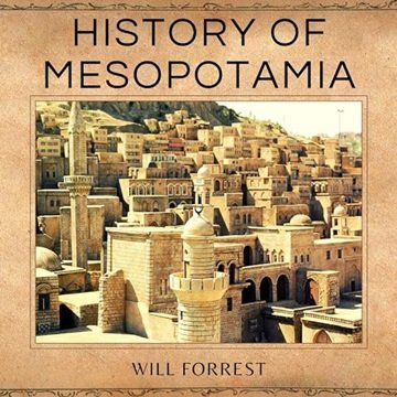 History of Mesopotamia: The Ancient World of Kings and Queens [Audiobook]