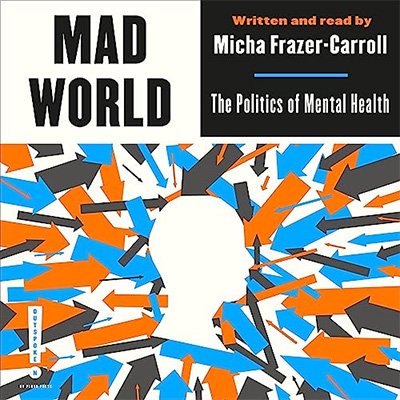 Mad World: The Politics of Mental Health (Audiobook)