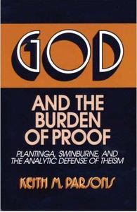 God and the Burden of Proof Plantinga, Swinburne, and the Analytic Defense of Theism