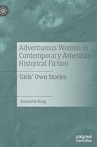 Adventurous Women in Contemporary American Historical Fiction Girls' Own Stories
