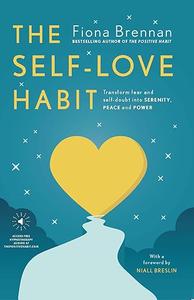 The Self Love Habit Transform Fear and Self–doubt Into Serenity, Peace and Power