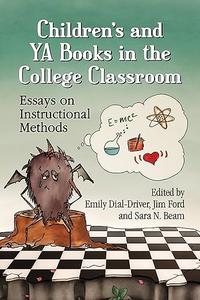 Children’s and YA Books in the College Classroom Essays on Instructional Methods