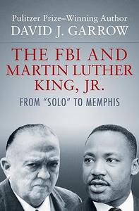 FBI and Martin Luther King, Jr From Solo to Memphis
