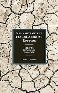 Remnants of the Franco-Algerian Rupture Archiving Postcolonial Minorities