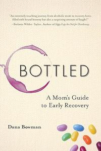 Bottled A Mom's Guide to Early Recovery