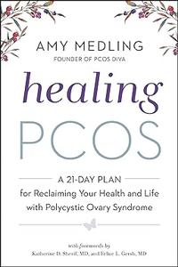 Healing PCOS A 21–Day Plan for Reclaiming Your Health and Life with Polycystic Ovary Syndrome
