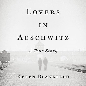 Lovers in Auschwitz: A True Story [Audiobook]